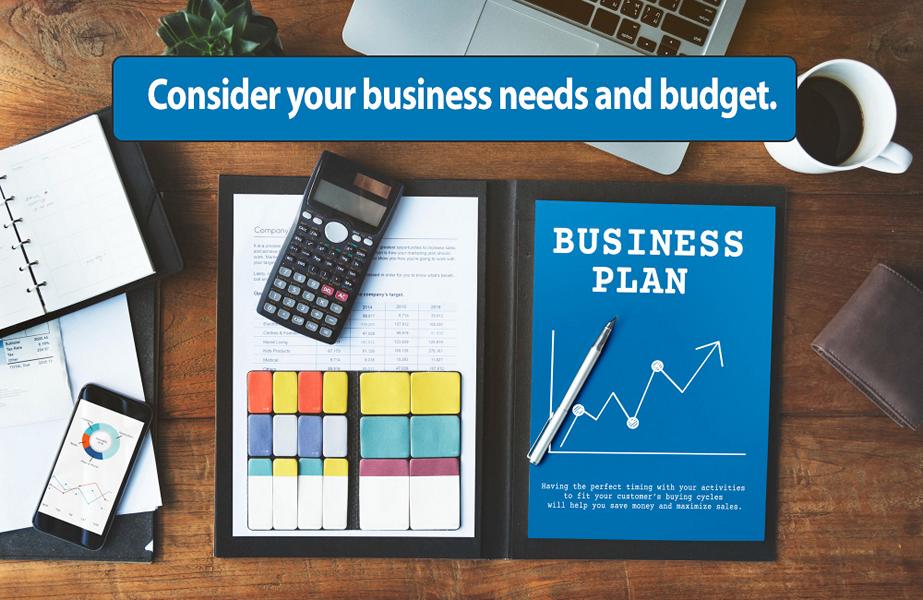 Consider your business needs and budget.